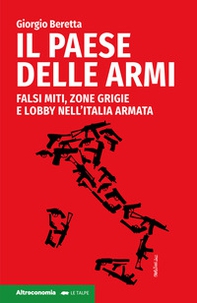 Il paese delle armi. Falsi miti, zone grigie e lobby nell'Italia armata - Librerie.coop