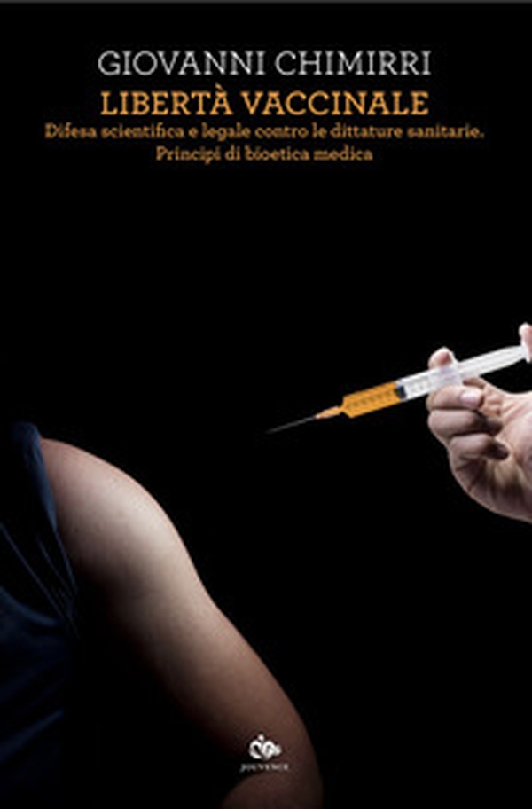 Libertà vaccinale. Difesa scientifica e legale contro le dittature sanitarie. Principi di bioetica medica - Librerie.coop Libertà vaccinale. Difesa scientifica e legale contro le dittature sanitarie. Principi di bioetica medica - Librerie.coop