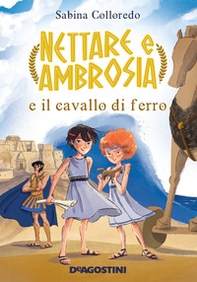 Nettare e Ambrosia e il cavallo di ferro - Librerie.coop