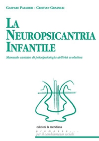 La neuropsicantria infantile. Manuale cantato di psicopatologia dell'età evolutiva - Librerie.coop