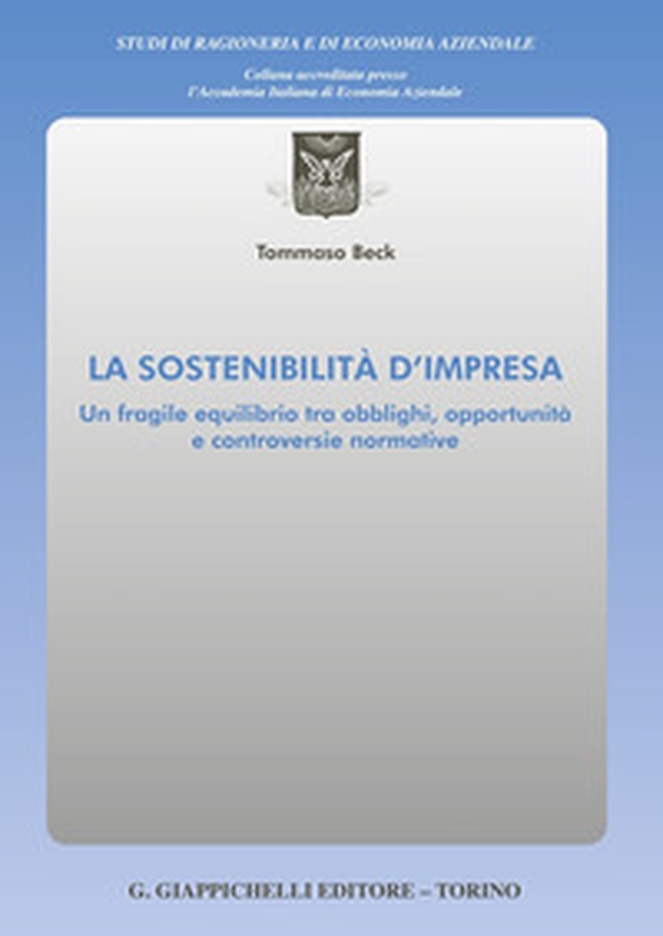 La sostenibilità d'impresa. Un fragile equilibrio tra obblighi, opportunità e controversie normative - Librerie.coop La sostenibilità d'impresa. Un fragile equilibrio tra obblighi, opportunità e controversie normative - Librerie.coop