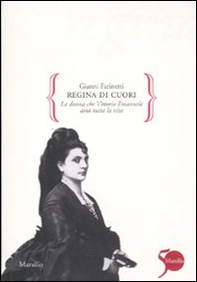 Regina di cuori. La donna che Vittorio Emanuele amò tutta la vita - Librerie.coop