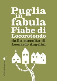 Puglia in fabula. Fiabe di Locorotondo dalla raccolta di Leonardo Angelini - Librerie.coop