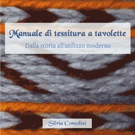Manuale di tessitura a tavolette. Dalla storia all'utilizzo moderno - Librerie.coop