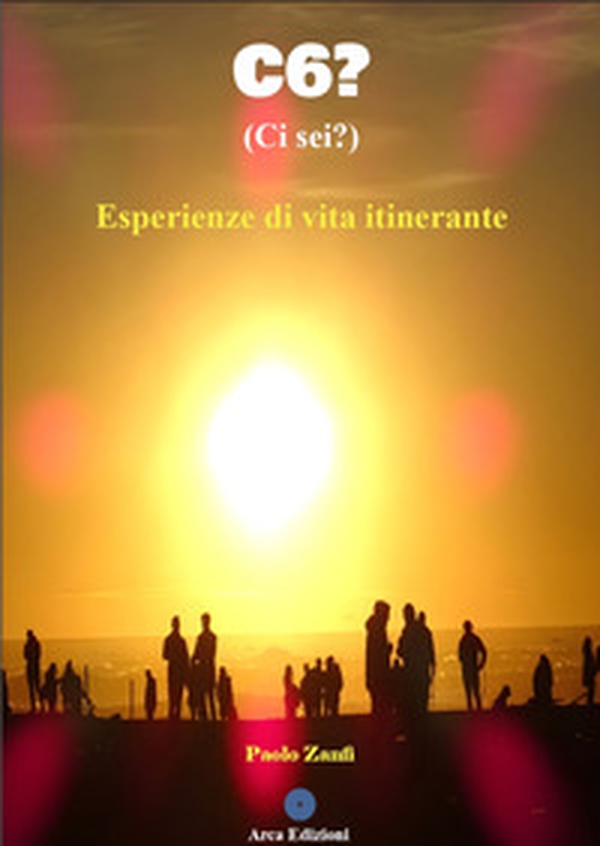 C6? (Ci sei?). Esperienze di vita itinerante - Librerie.coop C6? (Ci sei?). Esperienze di vita itinerante - Librerie.coop