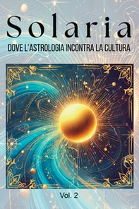 Solaria. Dove l'astrologia incontra la cultura - Vol. 2 - Librerie.coop Solaria. Dove l'astrologia incontra la cultura - Vol. 2 - Librerie.coop