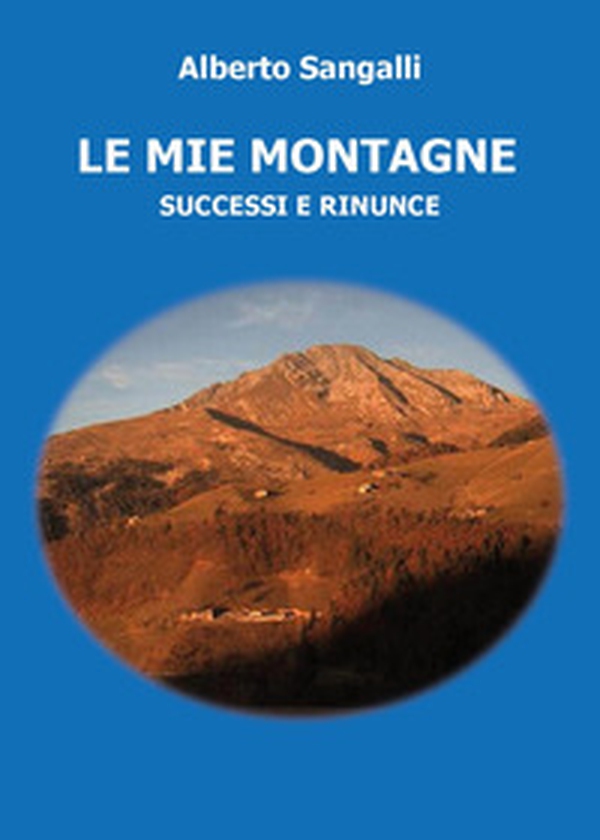 Le mie montagne. Successi e rinunce - Librerie.coop Le mie montagne. Successi e rinunce - Librerie.coop