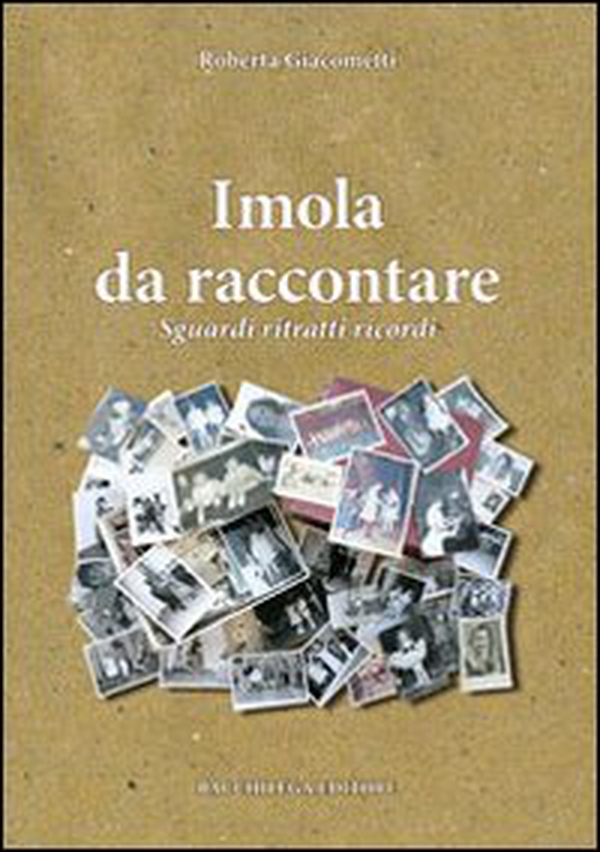 Imola da raccontare. Sguardi ritratti ricordi - Librerie.coop Imola da raccontare. Sguardi ritratti ricordi - Librerie.coop
