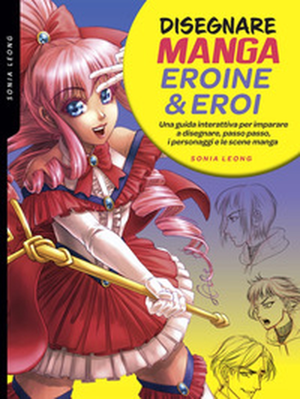 Disegnare manga eroine & eroi. Una guida interattiva per imparare a disegnare, passo passo, i personaggi e le scene manga - Librerie.coop Disegnare manga eroine & eroi. Una guida interattiva per imparare a disegnare, passo passo, i personaggi e le scene manga - Librerie.coop
