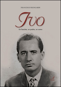 Ivo. Un fascista, un padre, un uomo - Librerie.coop