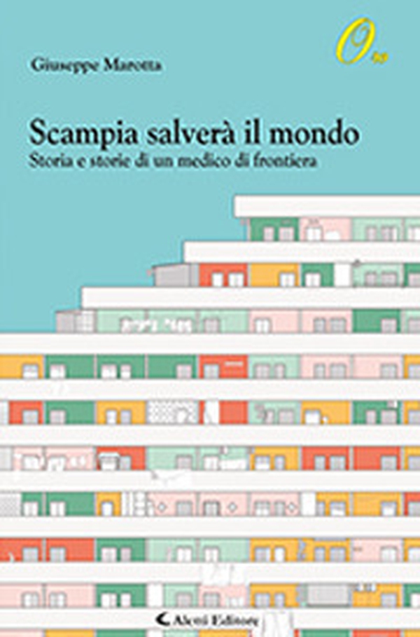 Scampia salverà il mondo. Storia e storie di un medico di frontiera - Librerie.coop Scampia salverà il mondo. Storia e storie di un medico di frontiera - Librerie.coop
