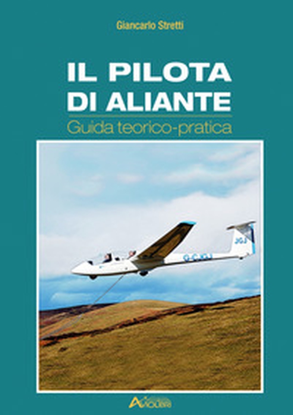 Il pilota di aliante. Guida teorico pratica - Librerie.coop Il pilota di aliante. Guida teorico pratica - Librerie.coop