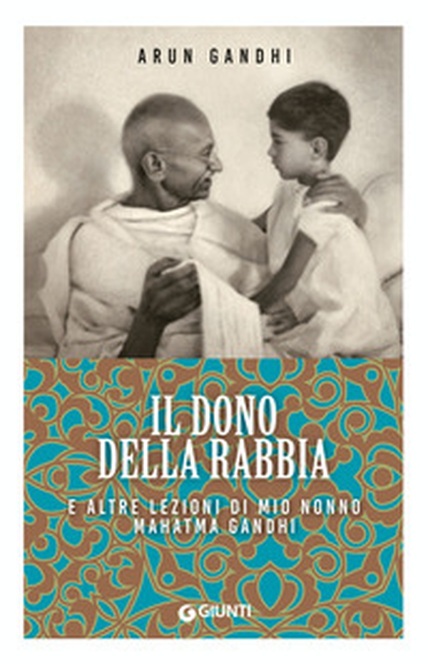 Il dono della rabbia e altre lezioni di mio nonno Mahatma Gandhi - Librerie.coop Il dono della rabbia e altre lezioni di mio nonno Mahatma Gandhi - Librerie.coop