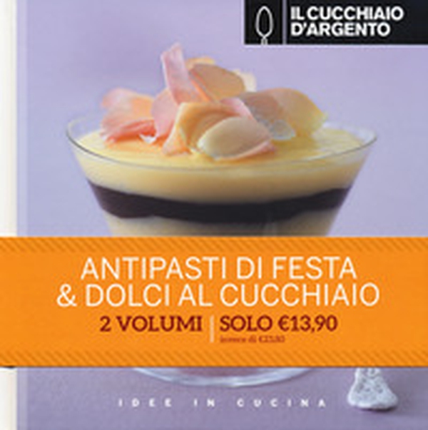 Il Cucchiaio d'Argento. Antipasti di festa-Dolci al cucchiaio - Librerie.coop Il Cucchiaio d'Argento. Antipasti di festa-Dolci al cucchiaio - Librerie.coop
