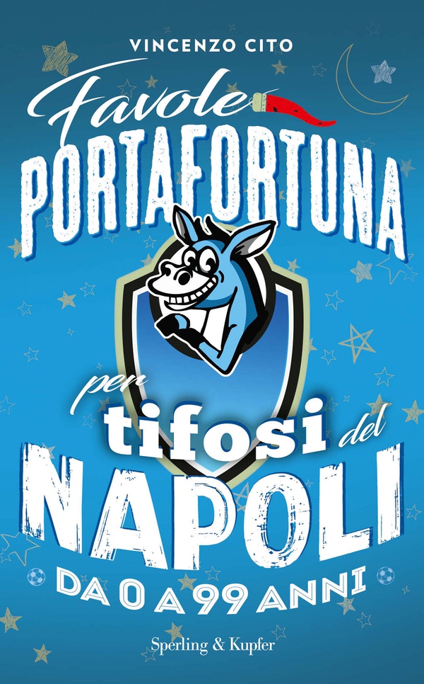 Favole portafortuna per tifosi del Napoli da 0 a 99 anni - Librerie.coop Favole portafortuna per tifosi del Napoli da 0 a 99 anni - Librerie.coop