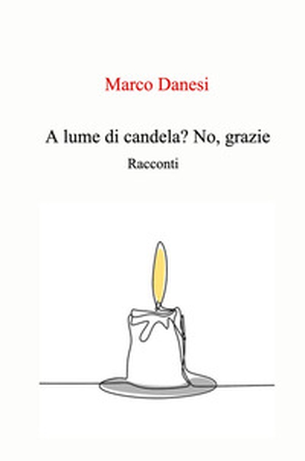 A lume di candela? No, grazie.. racconti - Librerie.coop A lume di candela? No, grazie.. racconti - Librerie.coop