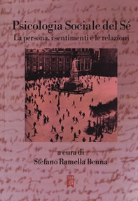 Psicologia sociale del sé. La persona, i sentimenti e le relazioni - Librerie.coop
