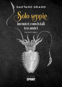 Solo seppie. Incontri conviviali tra amici - Librerie.coop