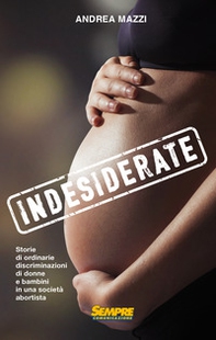 Indesiderate. Storie di ordinarie discriminazioni di donne e bambini in una società abortista - Librerie.coop Indesiderate. Storie di ordinarie discriminazioni di donne e bambini in una società abortista - Librerie.coop