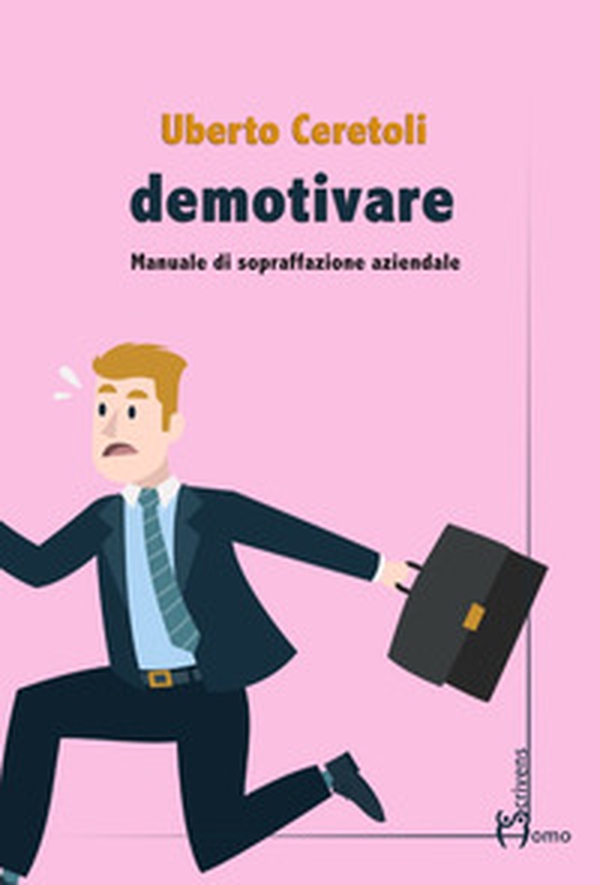 Demotivare. Manuale di sopraffazione aziendale - Librerie.coop Demotivare. Manuale di sopraffazione aziendale - Librerie.coop