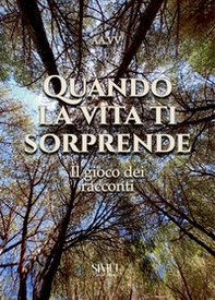 Quando la vita ti sorprende. Il gioco dei racconti - Librerie.coop