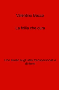 La follia che cura. Uno studio sugli stati transpersonali e dintorni - Librerie.coop