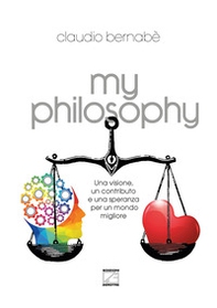 My philosophy. Una visione, un contributo e una speranza per un mondo migliore - Librerie.coop
