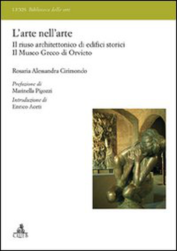 L'arte nell'arte. Il riuso architettonico di edifici storici. Il Museo greco di Orvieto - Librerie.coop L'arte nell'arte. Il riuso architettonico di edifici storici. Il Museo greco di Orvieto - Librerie.coop