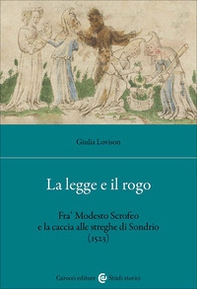 La legge e il rogo. Fra' Modesto Scrofeo e la caccia alle streghe di Sondrio (1523) - Librerie.coop