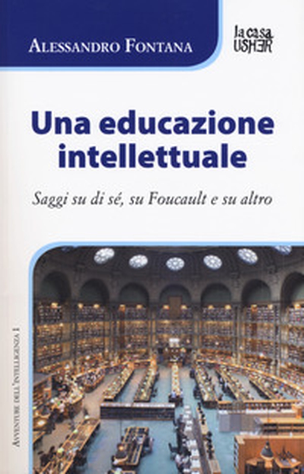 Una educazione intellettuale. Saggi su di sé, su Foucalt e su altro - Librerie.coop Una educazione intellettuale. Saggi su di sé, su Foucalt e su altro - Librerie.coop