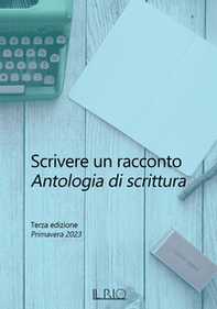 Scrivere un racconto. Antologia di scrittura. Terza edizione. Primavera 2023 - Librerie.coop