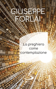 La preghiera come contemplazione - Librerie.coop La preghiera come contemplazione - Librerie.coop