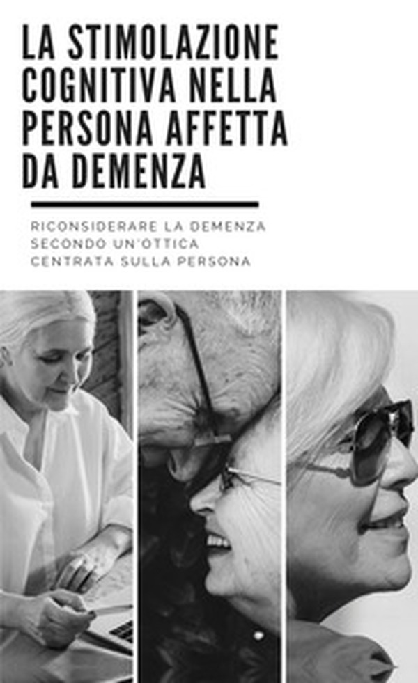 La stimolazione cognitiva nella persona affetta da demenza - Librerie.coop La stimolazione cognitiva nella persona affetta da demenza - Librerie.coop