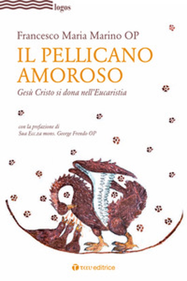 Il pellicano amoroso. Gesù Cristo si dona nell'eucaristia - Librerie.coop Il pellicano amoroso. Gesù Cristo si dona nell'eucaristia - Librerie.coop