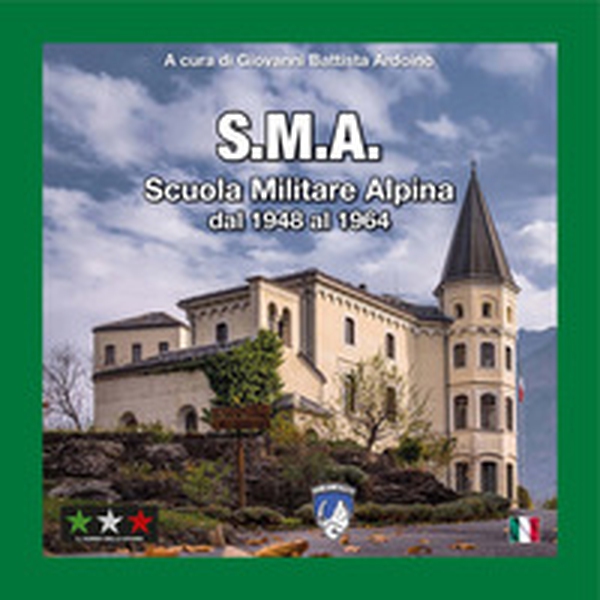 S.M.A. Scuola Militare Alpina dal 1948 al 1964 - Librerie.coop S.M.A. Scuola Militare Alpina dal 1948 al 1964 - Librerie.coop