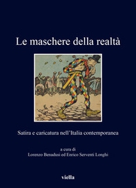 Le maschere della realtà. Satira e caricatura nell'Italia contemporanea - Librerie.coop