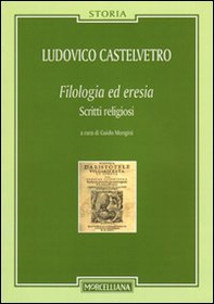 Filologia ed eresia. Scritti religiosi - Librerie.coop