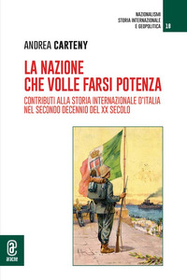 La nazione che volle farsi potenza. Contributi alla storia internazionale d'Italia nel secondo decennio del XX secolo - Librerie.coop
