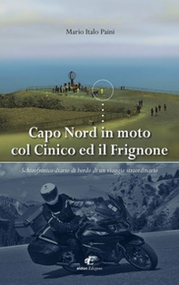 Capo Nord in moto col Cinico ed il Frignone. Schizofrenico diario di bordo di un viaggio straordinario - Librerie.coop