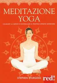 Meditazione yoga. Calmare la mente e risvegliare il proprio spirito interiore - Librerie.coop