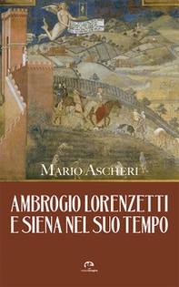 Ambrogio Lorenzetti e Siena nel suo tempo - Librerie.coop