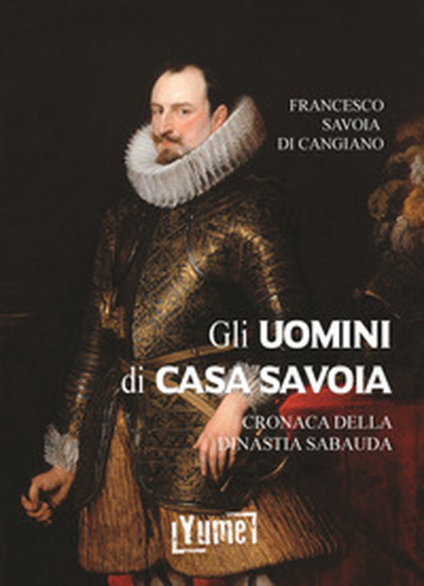 Gli uomini di casa Savoia. Cronaca della dinastia Sabauda - Librerie.coop Gli uomini di casa Savoia. Cronaca della dinastia Sabauda - Librerie.coop