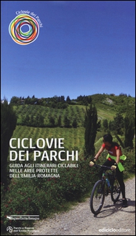 Ciclovie dei parchi. Guida agli itinerari ciclabili nelle aree protette dell'Emilia Romagna - Librerie.coop
