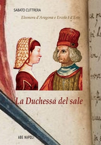 La Duchessa del sale. Eleonora D'Aragona e Ercole I d'Este - Librerie.coop La Duchessa del sale. Eleonora D'Aragona e Ercole I d'Este - Librerie.coop