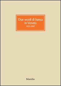 Due secoli di banca in Veneto 1822-2007 - Librerie.coop