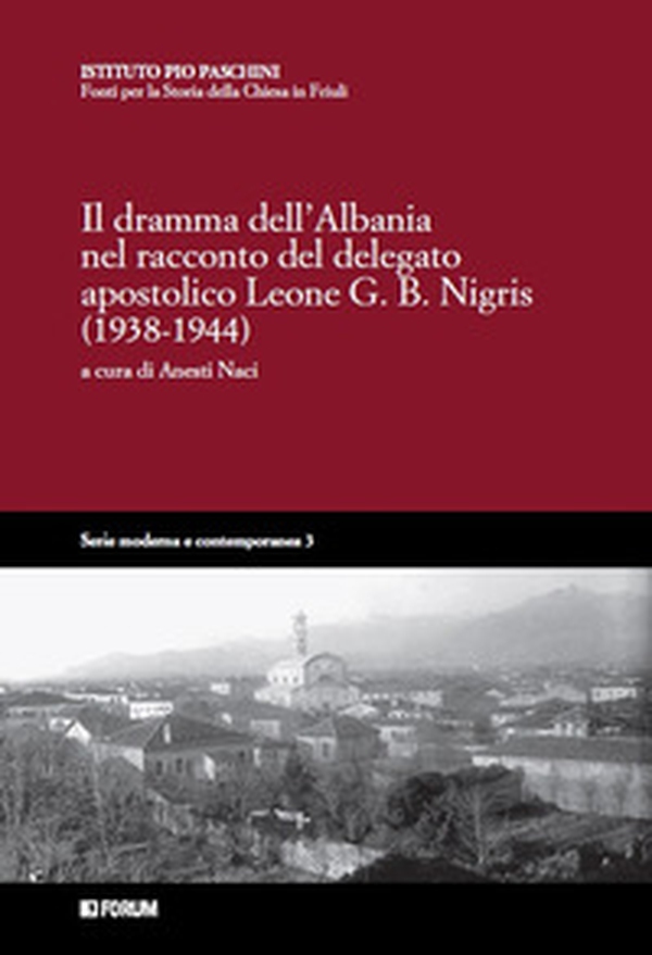 Il dramma dell'Albania nel racconto del delegato apostolico Leone G.B. Nigris (1938-1944) - Librerie.coop Il dramma dell'Albania nel racconto del delegato apostolico Leone G.B. Nigris (1938-1944) - Librerie.coop