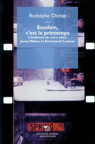 Soudain, c'est le printemps. L'évidence de vivre selon Jonas Mekas et Emmanuel Levinas - Librerie.coop