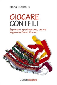 Giocare con i fili. Esplorare, sperimentare, creare seguendo Bruno Munari - Librerie.coop