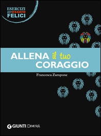 Allena il tuo coraggio - Librerie.coop Allena il tuo coraggio - Librerie.coop
