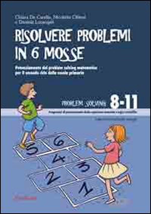 Risolvere problemi in 6 mosse. Potenziamento del problem solving matematico per il secondo ciclo della scuola primaria - Librerie.coop Risolvere problemi in 6 mosse. Potenziamento del problem solving matematico per il secondo ciclo della scuola primaria - Librerie.coop